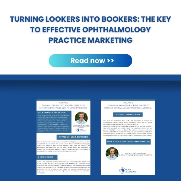 Turning Lookers Into Bookers: The Key to Effective Ophthalmology 
Practice Marketing